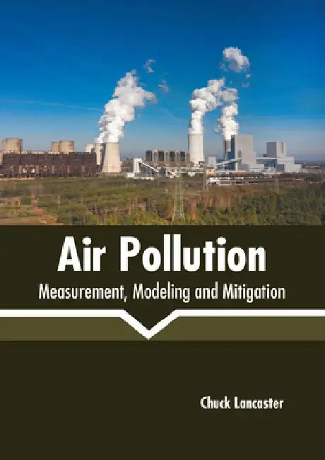 Air Pollution: Measurement, Modeling and Mitigation by Chuck Lancaster