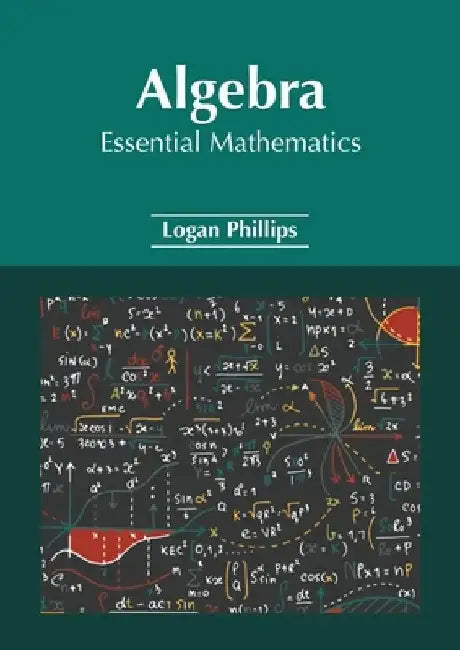 Algebra: Essential Mathematics by Logan Phillips