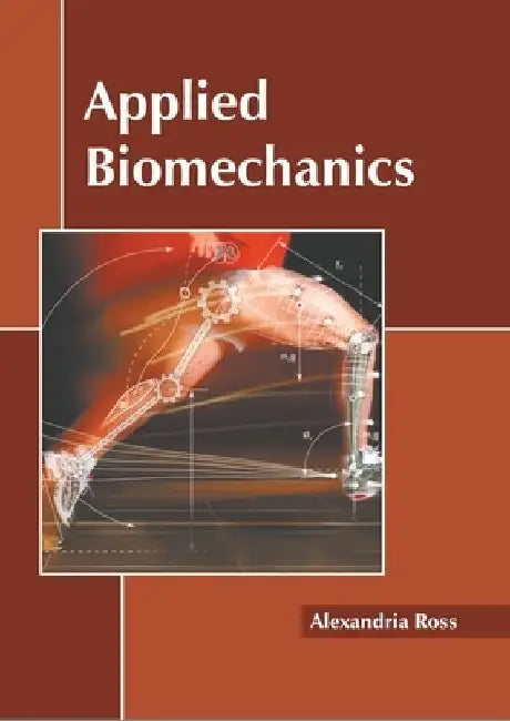 Applied Biomechanics by Alexandria Ross