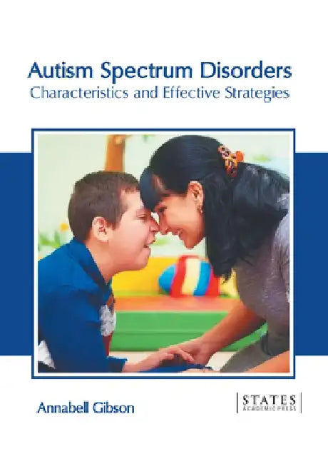 Autism Spectrum Disorders: Characteristics and Effective Strategies by Annabell Gibson