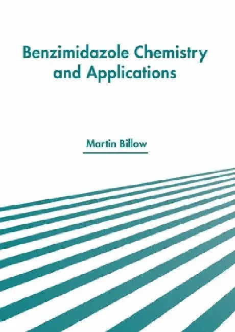 Benzimidazole Chemistry and Applications by Martin Billow