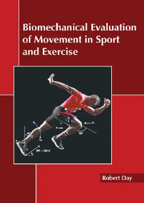 Biomechanical Evaluation of Movement in Sport and Exercise by Robert Day
