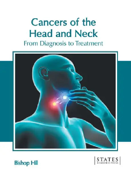 Cancers of the Head and Neck: From Diagnosis to Treatment by Bishop Hill