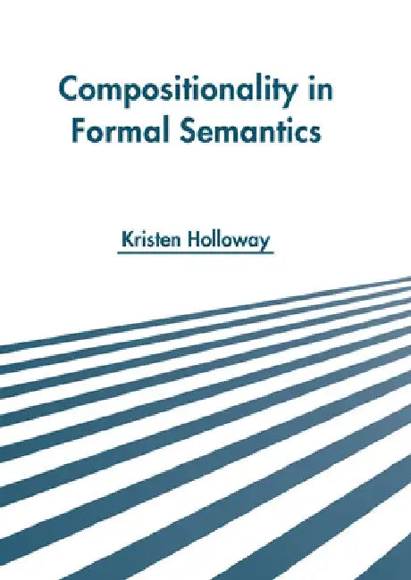 Compositionality in Formal Semantics by Kristen Holloway