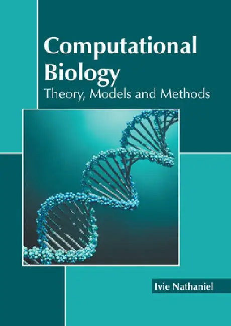 Computational Biology: Theory, Models and Methods by Ivie Nathaniel