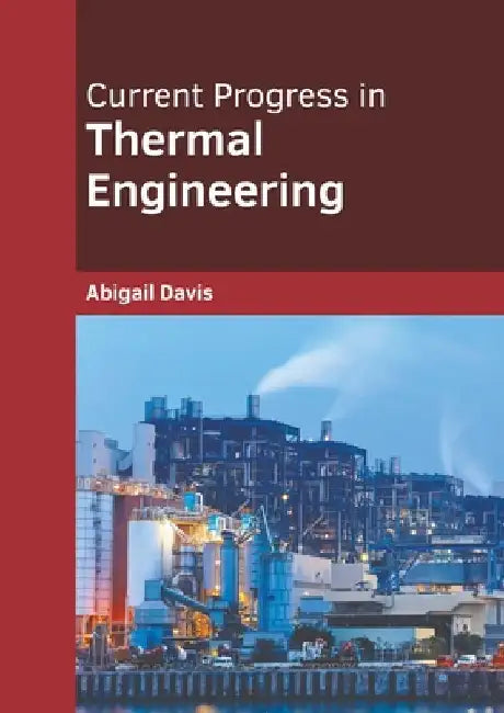 Current Progress in Thermal Engineering by Abigail Davis