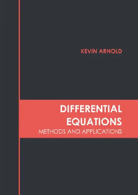 Differential Equations: Methods and Applications by Kevin Arnold