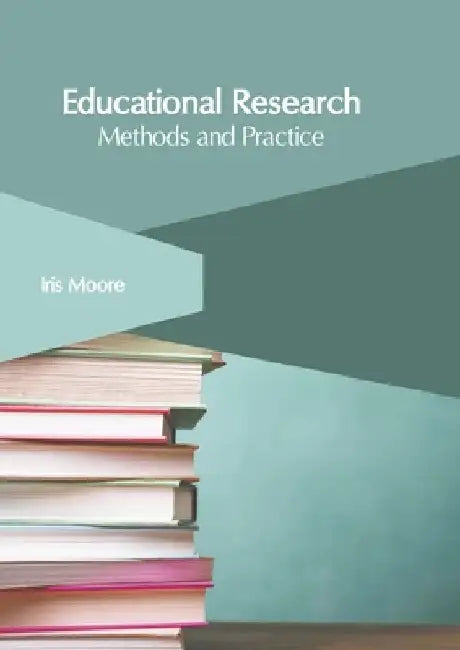 Educational Research: Methods and Practice by Iris Moore