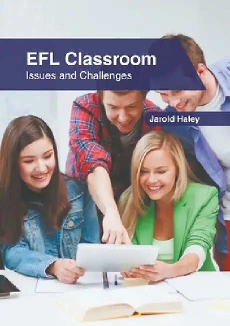Efl Classroom: Issues and Challenges by Jarold Haley