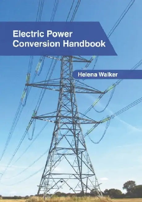 Electric Power Conversion Handbook by Helena Walker
