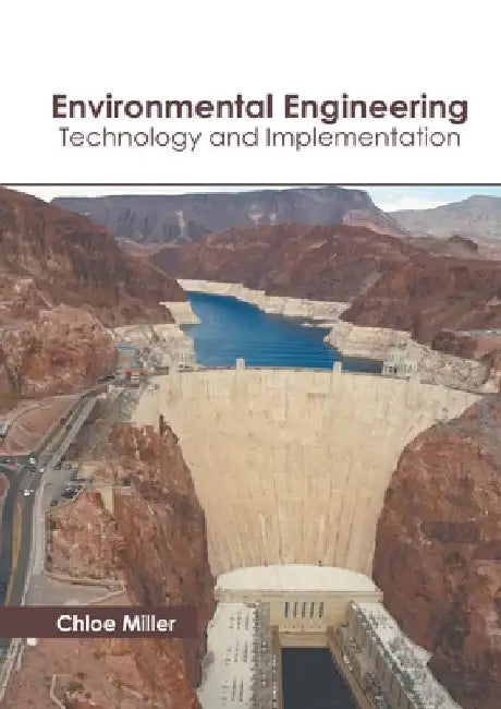 Environmental Engineering: Technology and Implementation by Chloe Miller