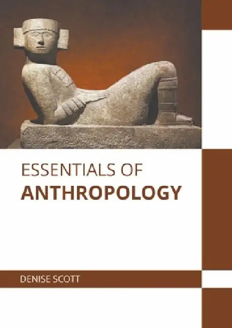 Essentials of Anthropology by Denise Scott
