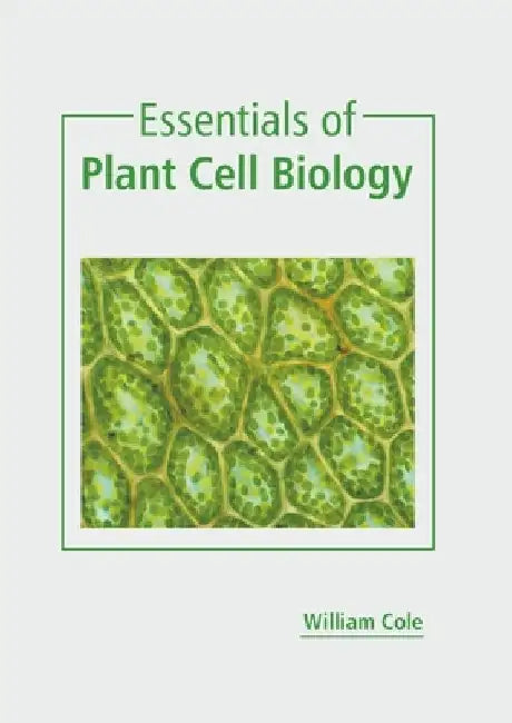 Essentials of Plant Cell Biology by William Cole