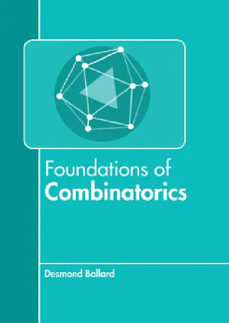 Foundations of Combinatorics by Desmond Ballard