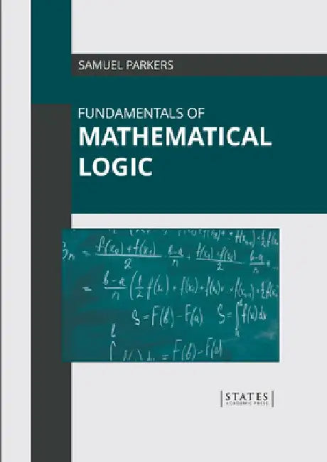 Fundamentals of Mathematical Logic by Samuel Parkers