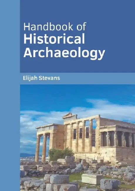 Handbook of Historical Archaeology by Elijah Stevans
