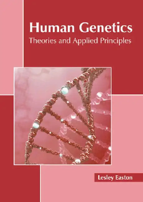 Human Genetics: Theories and Applied Principles by Lesley Easton