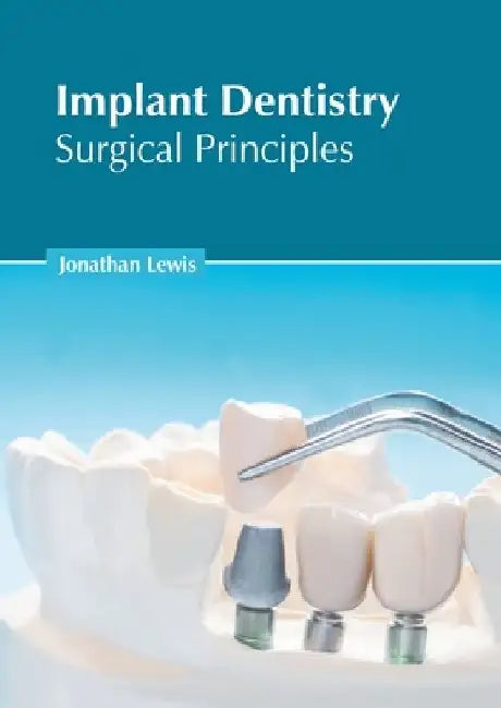 Implant Dentistry: Surgical Principles by Jonathan Lewis