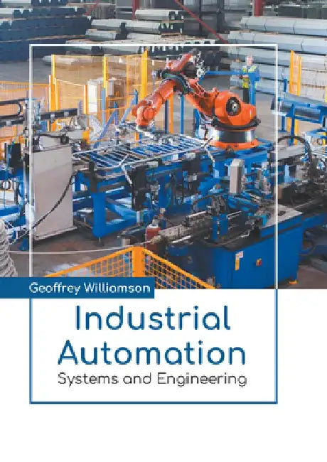 Industrial Automation: Systems and Engineering by Geoffrey Williamson