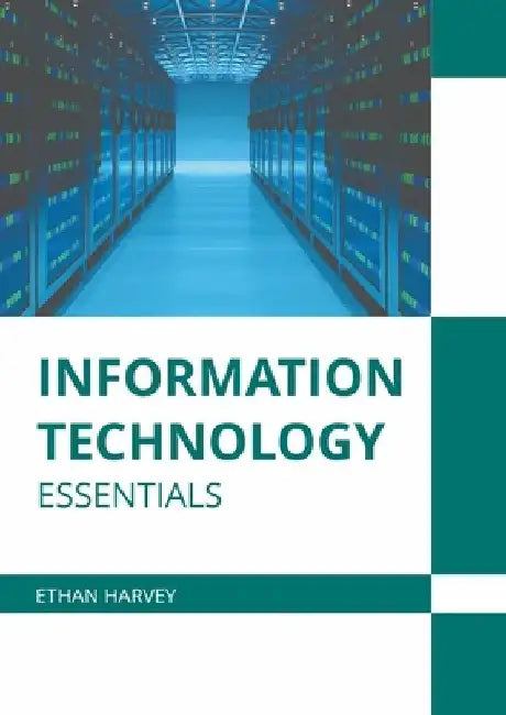 Information Technology Essentials by Ethan Harvey