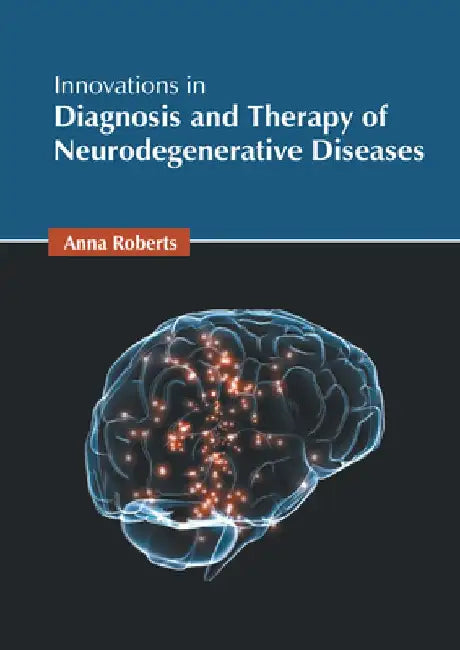 Innovations in Diagnosis and Therapy of Neurodegenerative Diseases by Anna Roberts