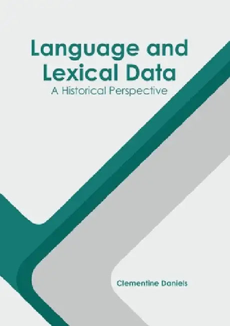 Language and Lexical Data: A Historical Perspective by Clementine Daniels