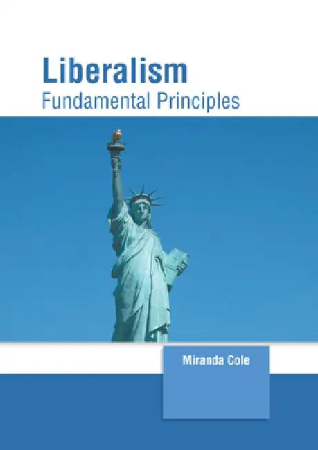 Liberalism: Fundamental Principles by Miranda Cole