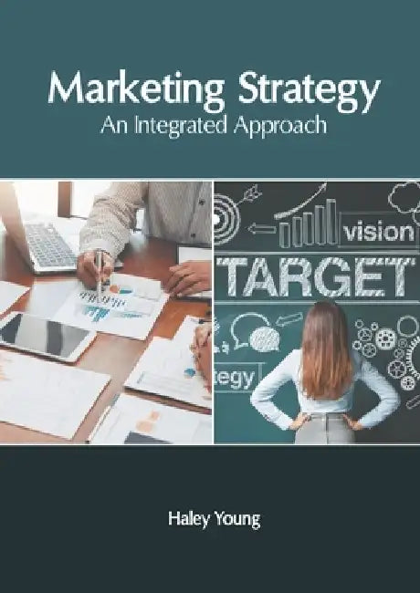 Marketing Strategy: An Integrated Approach by Haley Young