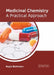 Medicinal Chemistry: A Practical Approach by Kayla Nicholson