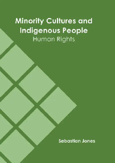 Minority Cultures and Indigenous People: Human Rights by Sebastian Jones