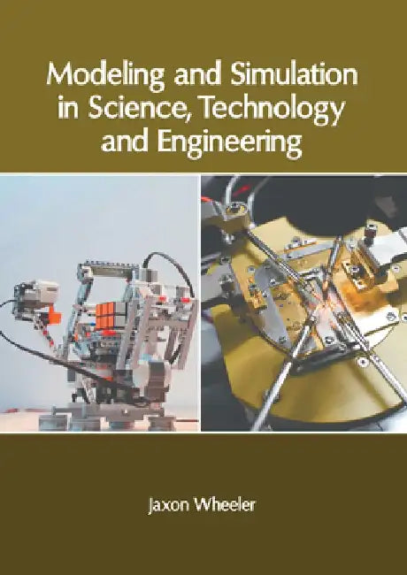 Modeling and Simulation in Science, Technology and Engineering by Jaxon Wheeler