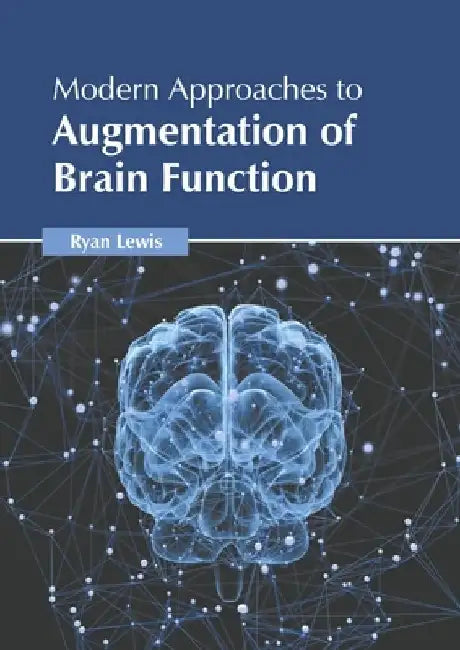 Modern Approaches to Augmentation of Brain Function by Ryan Lewis