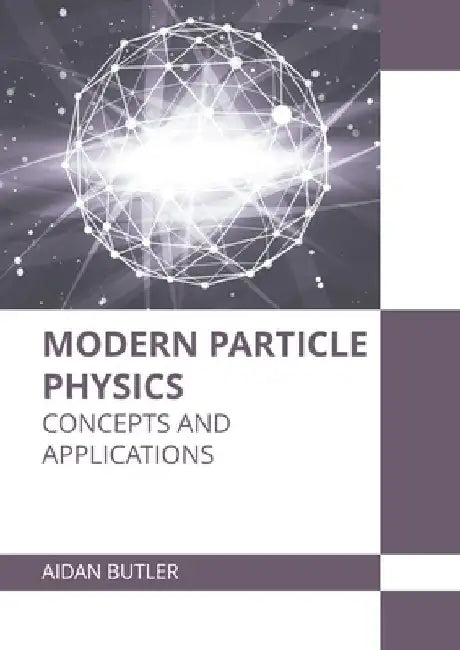Modern Particle Physics: Concepts and Applications by Aidan Butler