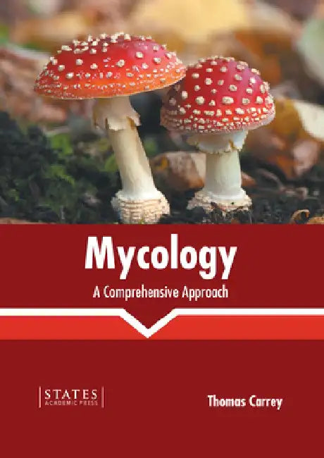 Mycology: A Comprehensive Approach by Thomas Carrey