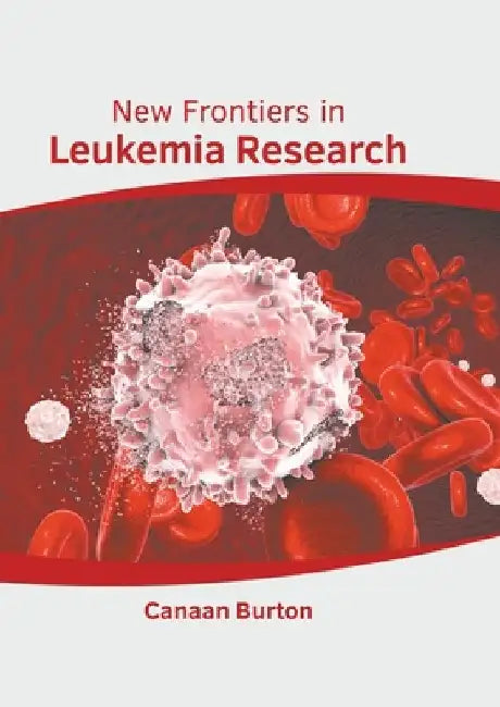 New Frontiers in Leukemia Research by Canaan Burton