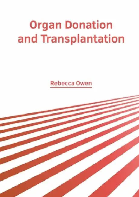 Organ Donation and Transplantation by Rebecca Owen