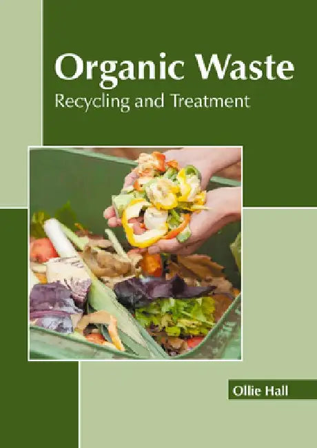Organic Waste: Recycling and Treatment by Ollie Hall