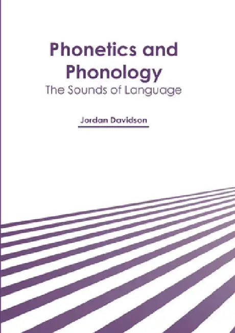 Phonetics and Phonology: The Sounds of Language by Jordan Davidson