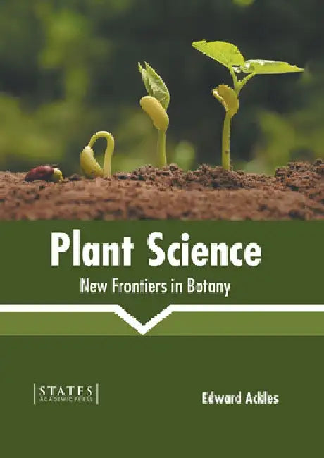 Plant Science: New Frontiers in Botany by Edward Ackles