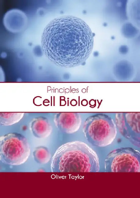 Principles of Cell Biology by Oliver Taylor