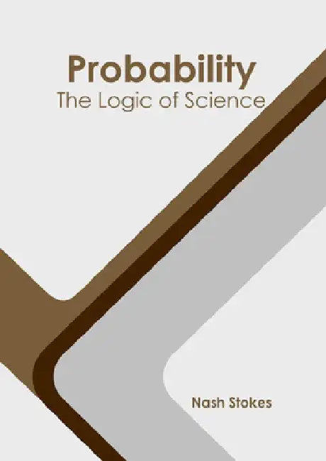 Probability: The Logic of Science by Nash Stokes