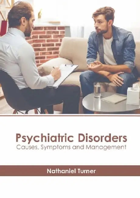 Psychiatric Disorders: Causes, Symptoms and Management by Nathaniel Turner