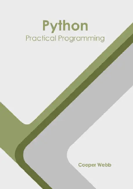 Python: Practical Programming by Cooper Webb