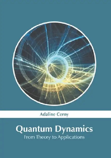 Quantum Dynamics: From Theory to Applications by Adaline Cerny