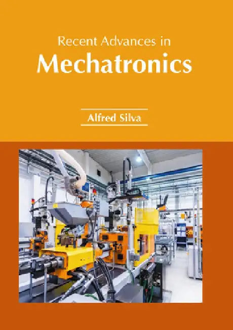 Recent Advances in Mechatronics by Alfred Silva