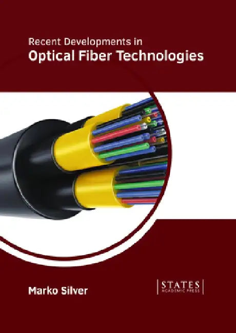 Recent Developments in Optical Fiber Technologies by Marko Silver
