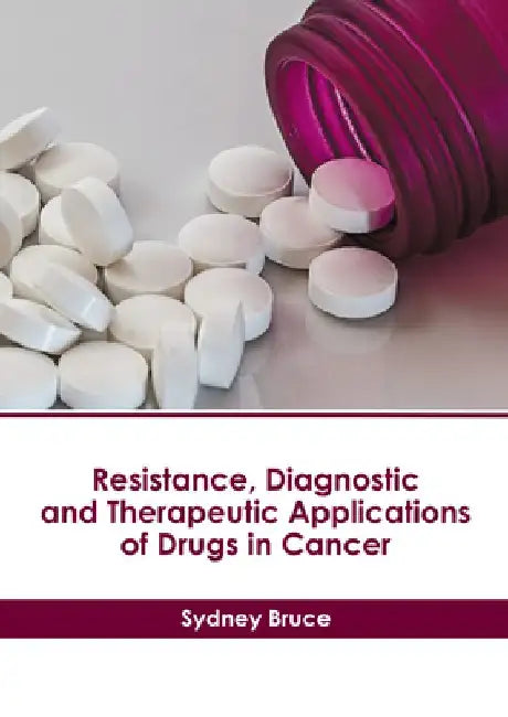 Resistance, Diagnostic and Therapeutic Applications of Drugs in Cancer by Sydney Bruce