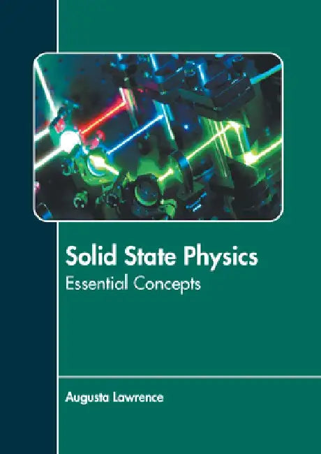 Solid State Physics: Essential Concepts by Augusta Lawrence