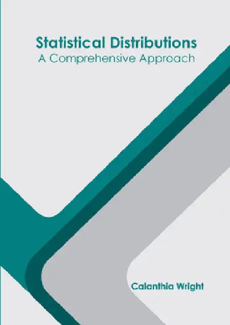 Statistical Distributions: A Comprehensive Approach by Calanthia Wright
