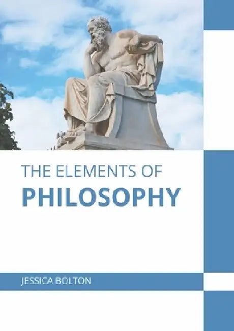 The Elements of Philosophy by Jessica Bolton